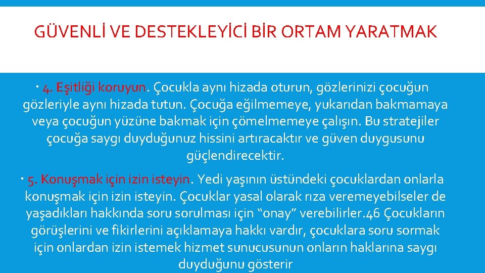  GÜVENLİ VE DESTEKLEYİCİ BİR ORTAM YARATMAK 4. Eşitliği koruyun. Çocukla aynı hizada oturun,