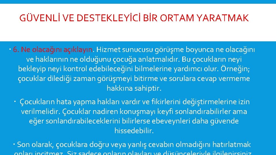  GÜVENLİ VE DESTEKLEYİCİ BİR ORTAM YARATMAK 6. Ne olacağını açıklayın. Hizmet sunucusu görüşme