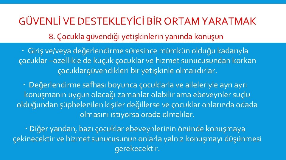  GÜVENLİ VE DESTEKLEYİCİ BİR ORTAM YARATMAK 8. Çocukla güvendiği yetişkinlerin yanında konuşun. Giriş