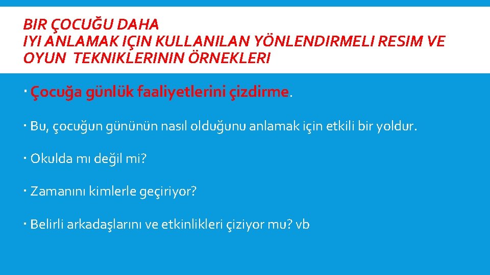 BIR ÇOCUĞU DAHA IYI ANLAMAK IÇIN KULLANILAN YÖNLENDIRMELI RESIM VE OYUN TEKNIKLERININ ÖRNEKLERI Çocuğa