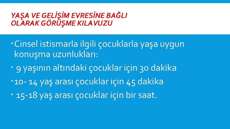 YAŞA VE GELİŞİM EVRESİNE BAĞLI OLARAK GÖRÜŞME KILAVUZU Cinsel istismarla ilgili çocuklarla yaşa uygun