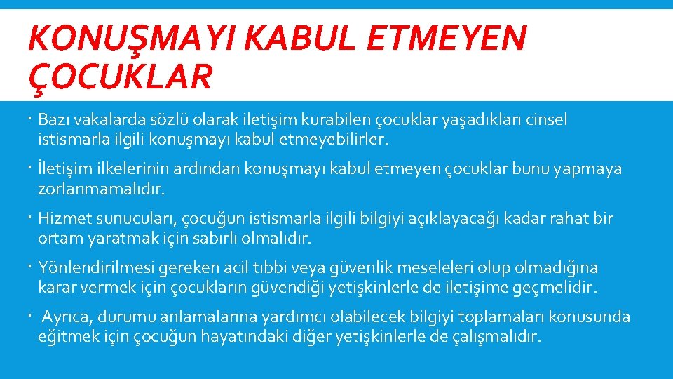 KONUŞMAYI KABUL ETMEYEN ÇOCUKLAR Bazı vakalarda sözlü olarak iletişim kurabilen çocuklar yaşadıkları cinsel istismarla