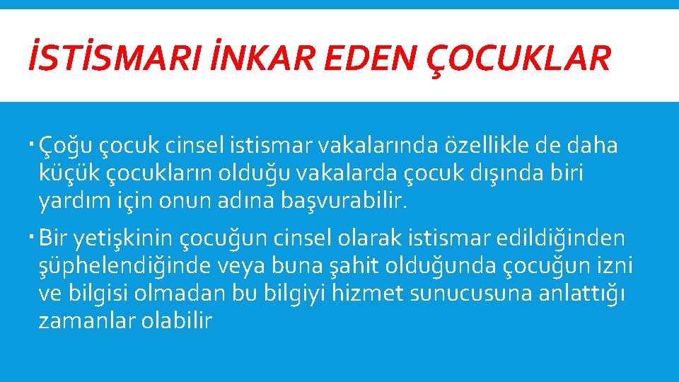 İSTİSMARI İNKAR EDEN ÇOCUKLAR Çoğu çocuk cinsel istismar vakalarında özellikle de daha küçük çocukların