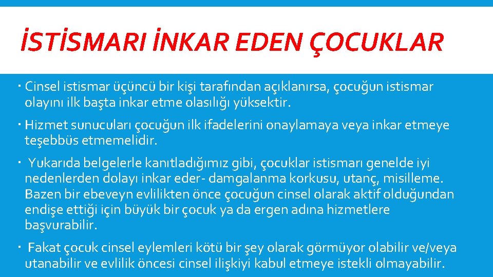 İSTİSMARI İNKAR EDEN ÇOCUKLAR Cinsel istismar üçüncü bir kişi tarafından açıklanırsa, çocuğun istismar olayını