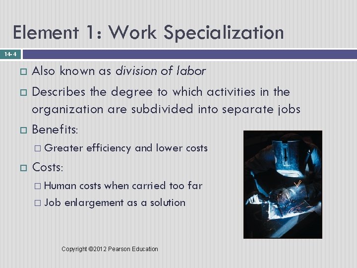 Element 1: Work Specialization 14 - 4 Also known as division of labor Describes