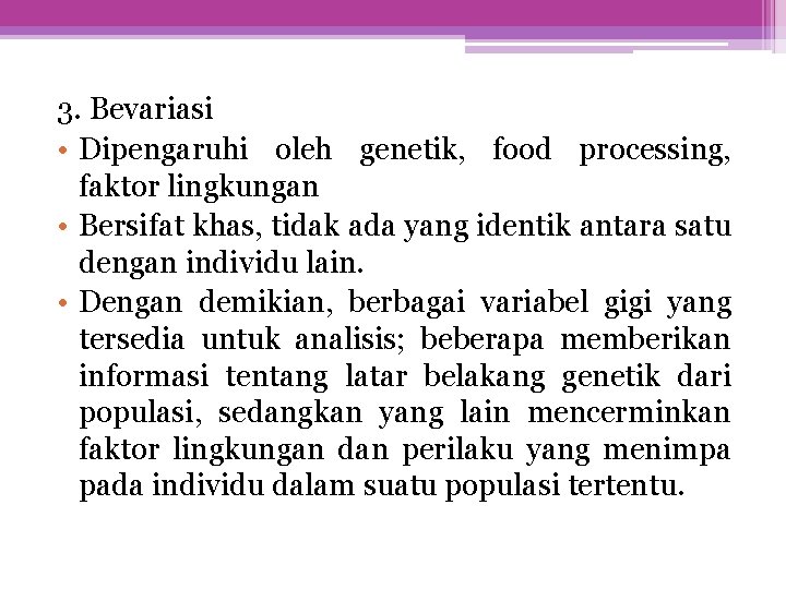3. Bevariasi • Dipengaruhi oleh genetik, food processing, faktor lingkungan • Bersifat khas, tidak