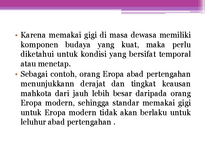  • Karena memakai gigi di masa dewasa memiliki komponen budaya yang kuat, maka