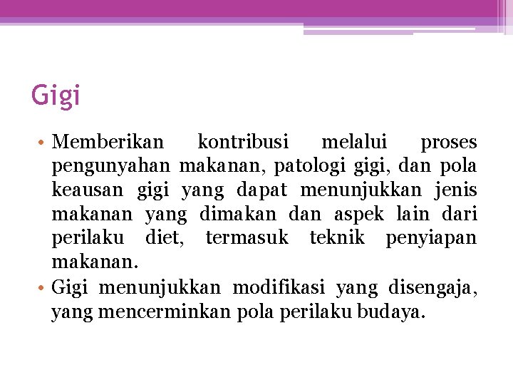 Gigi • Memberikan kontribusi melalui proses pengunyahan makanan, patologi gigi, dan pola keausan gigi