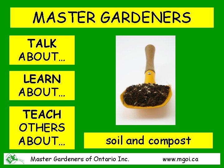 MASTER GARDENERS TALK ABOUT… LEARN ABOUT… TEACH OTHERS ABOUT… soil and compost Master Gardeners
