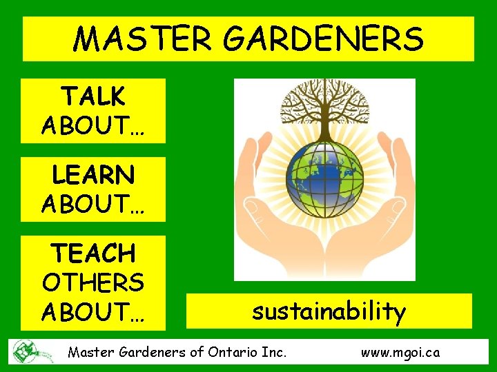 MASTER GARDENERS TALK ABOUT… LEARN ABOUT… TEACH OTHERS ABOUT… sustainability Master Gardeners of Ontario