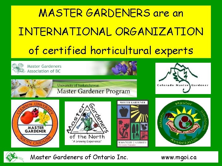 MASTER GARDENERS are an INTERNATIONAL ORGANIZATION of certified horticultural experts Master Gardeners of Ontario