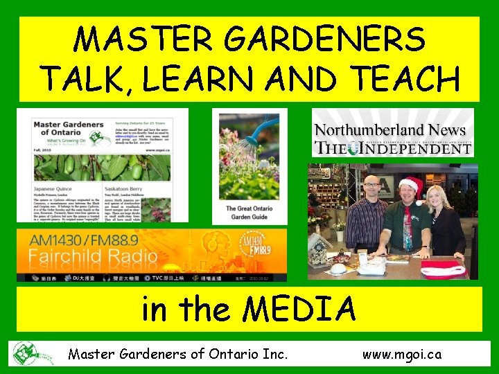 MASTER GARDENERS TALK, LEARN AND TEACH in the MEDIA Master Gardeners of Ontario Inc.