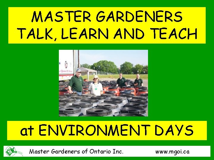 MASTER GARDENERS TALK, LEARN AND TEACH at ENVIRONMENT DAYS Master Gardeners of Ontario Inc.