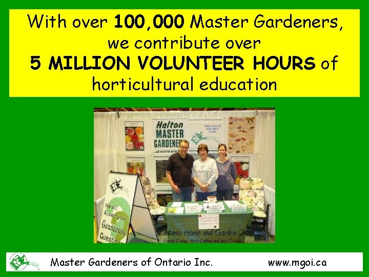 With over 100, 000 Master Gardeners, we contribute over 5 MILLION VOLUNTEER HOURS of