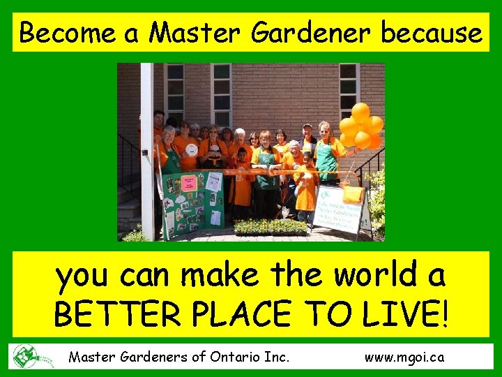 Become a Master Gardener because you can make the world a BETTER PLACE TO