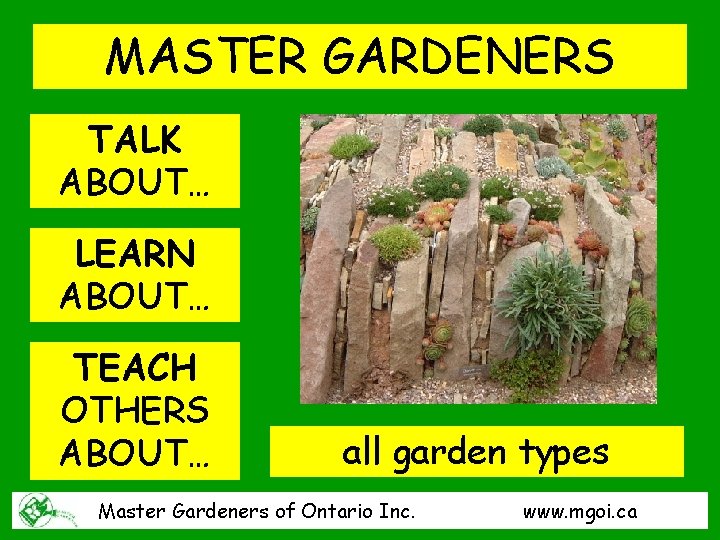 MASTER GARDENERS TALK ABOUT… LEARN ABOUT… TEACH OTHERS ABOUT… all garden types Master Gardeners