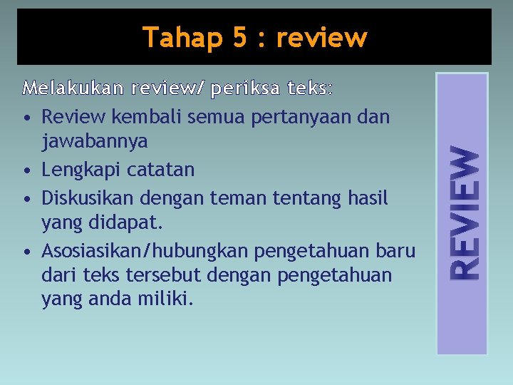 Melakukan review/ periksa teks: • Review kembali semua pertanyaan dan jawabannya • Lengkapi catatan