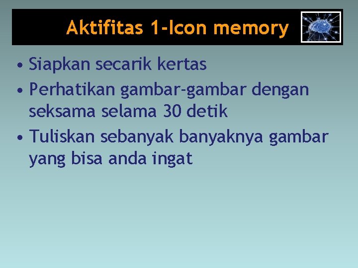 Aktifitas 1 -Icon memory • Siapkan secarik kertas • Perhatikan gambar-gambar dengan seksama selama