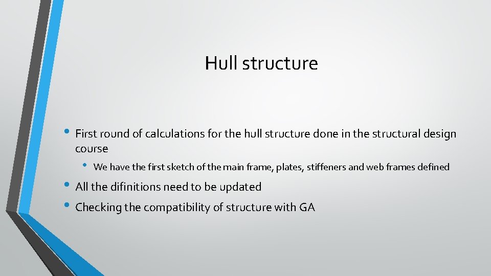 Hull structure • First round of calculations for the hull structure done in the