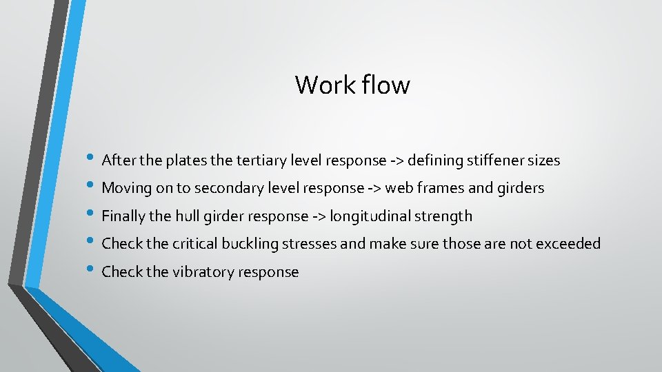 Work flow • After the plates the tertiary level response -> defining stiffener sizes