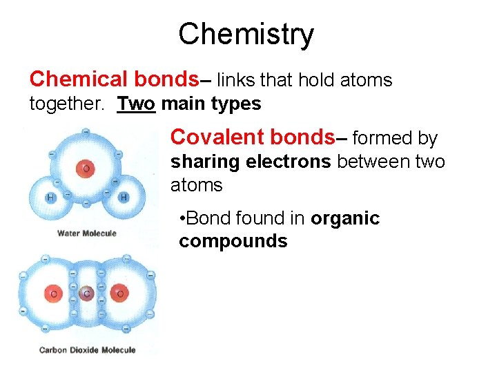 Chemistry Chemical bonds– links that hold atoms together. Two main types Covalent bonds– formed