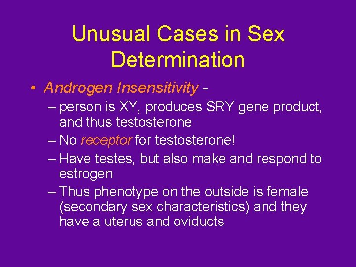 Unusual Cases in Sex Determination • Androgen Insensitivity – person is XY, produces SRY