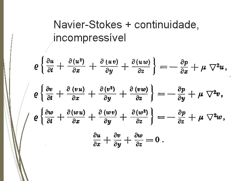 Navier-Stokes + continuidade, incompressível 