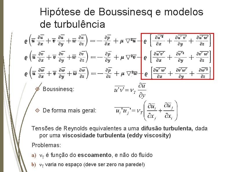 Hipótese de Boussinesq e modelos de turbulência Boussinesq: De forma mais geral: Tensões de