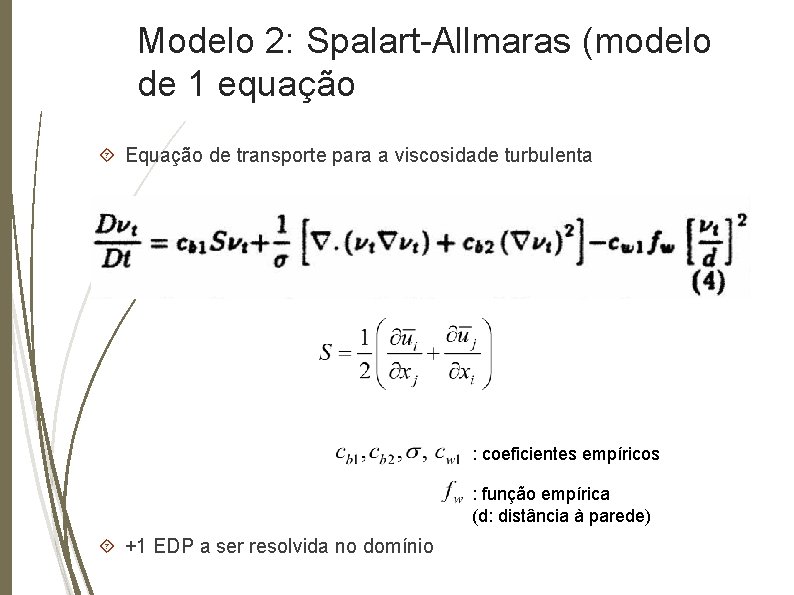 Modelo 2: Spalart-Allmaras (modelo de 1 equação Equação de transporte para a viscosidade turbulenta