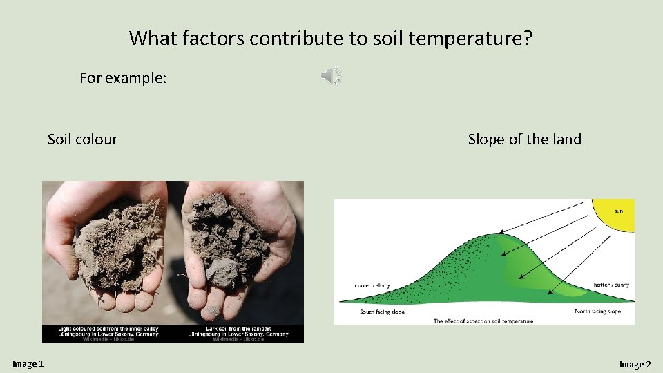 What factors contribute to soil temperature? For example: Soil colour Image 1 Slope of