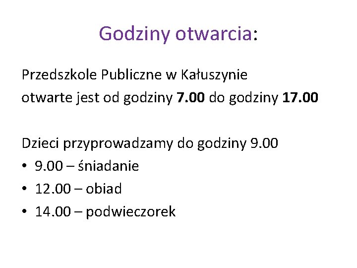 Godziny otwarcia: Przedszkole Publiczne w Kałuszynie otwarte jest od godziny 7. 00 do godziny