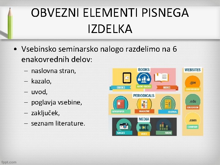 OBVEZNI ELEMENTI PISNEGA IZDELKA • Vsebinsko seminarsko nalogo razdelimo na 6 enakovrednih delov: –