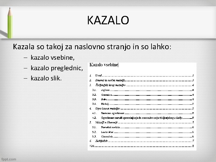 KAZALO Kazala so takoj za naslovno stranjo in so lahko: – kazalo vsebine, –