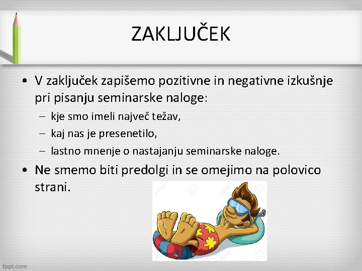 ZAKLJUČEK • V zaključek zapišemo pozitivne in negativne izkušnje pri pisanju seminarske naloge: –