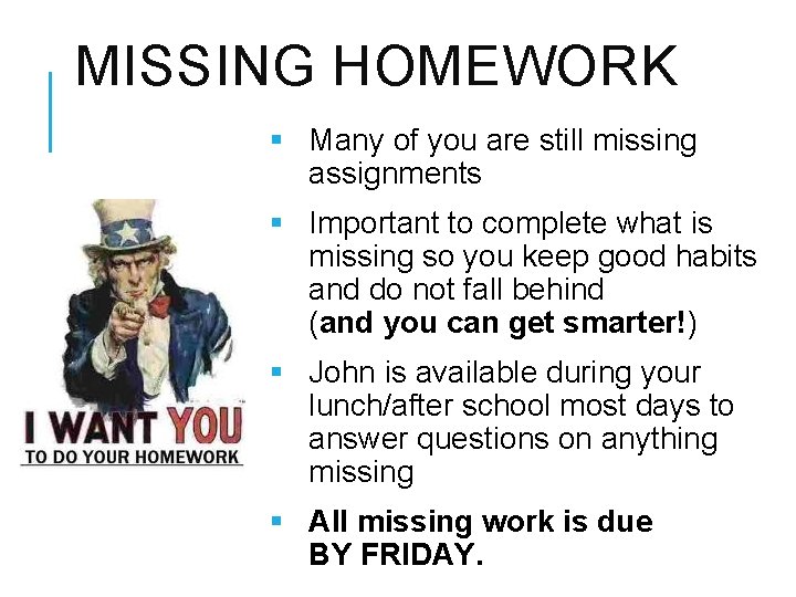 MISSING HOMEWORK § Many of you are still missing assignments § Important to complete