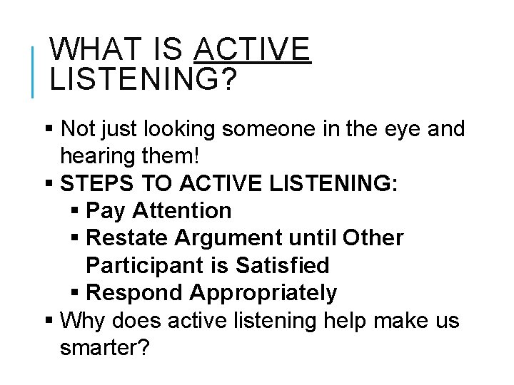 WHAT IS ACTIVE LISTENING? § Not just looking someone in the eye and hearing