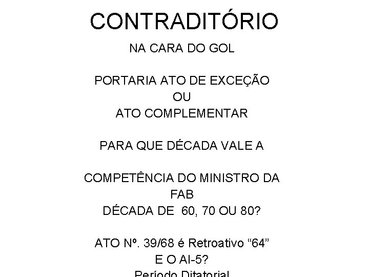 CONTRADITÓRIO NA CARA DO GOL PORTARIA ATO DE EXCEÇÃO OU ATO COMPLEMENTAR PARA QUE