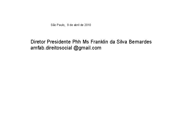 São Paulo, 9 de abril de 2010 Diretor Presidente Phh Ms Franklin da Silva