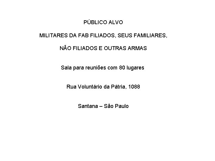 PÚBLICO ALVO MILITARES DA FAB FILIADOS, SEUS FAMILIARES, NÃO FILIADOS E OUTRAS ARMAS Sala