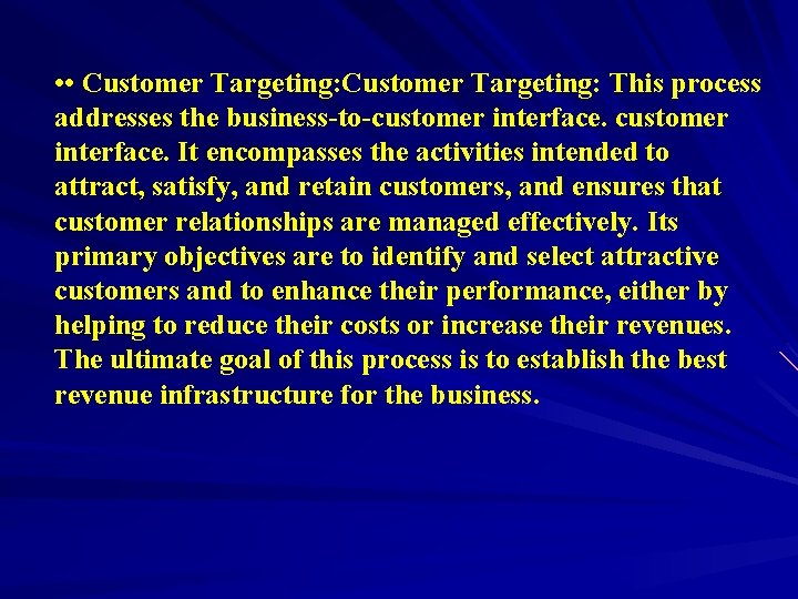  • • Customer Targeting: This process addresses the business-to-customer interface. It encompasses the