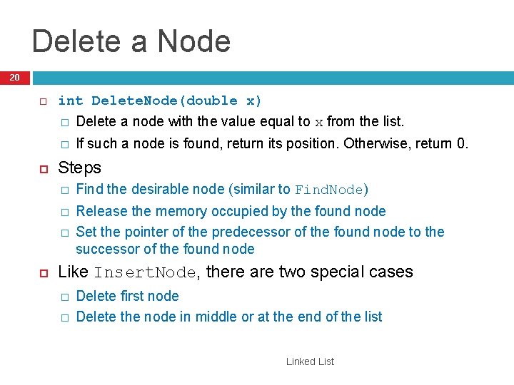 Delete a Node 20 int Delete. Node(double x) � Delete a node with the