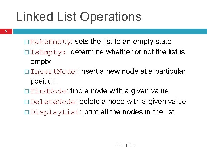 Linked List Operations 5 sets the list to an empty state � Is. Empty: