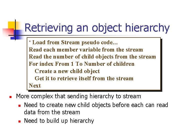 Retrieving an object hierarchy ‘ Load from Stream pseudo code… Read each member variable