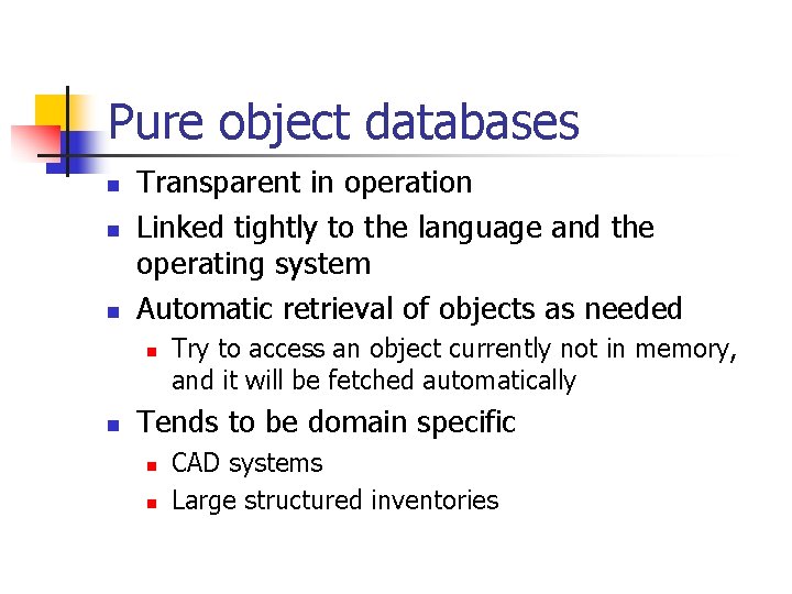 Pure object databases n n n Transparent in operation Linked tightly to the language