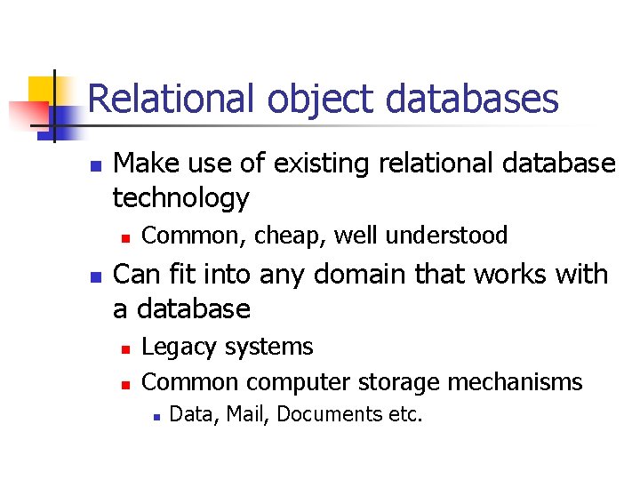 Relational object databases n Make use of existing relational database technology n n Common,