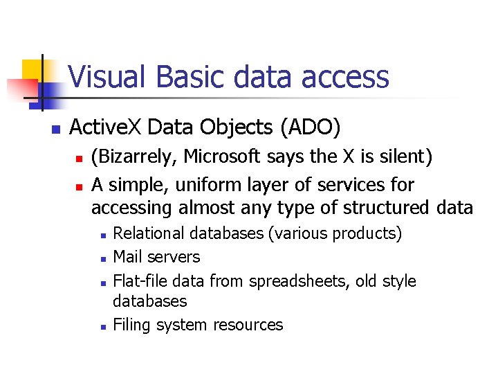 Visual Basic data access n Active. X Data Objects (ADO) n n (Bizarrely, Microsoft