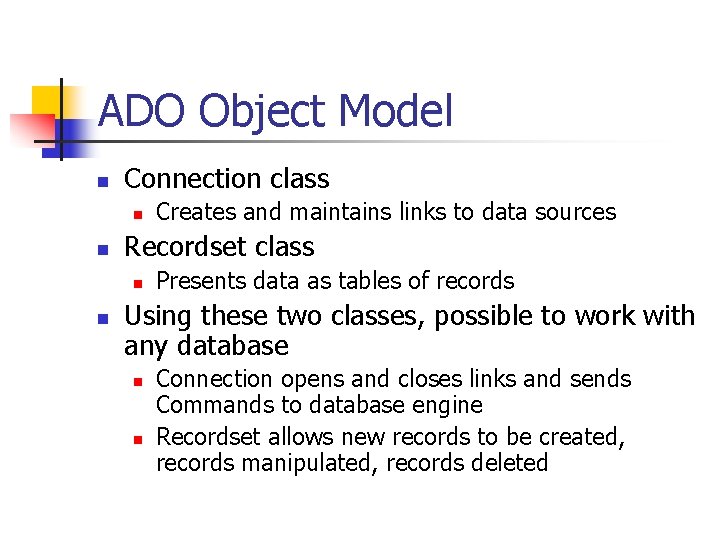 ADO Object Model n Connection class n n Recordset class n n Creates and