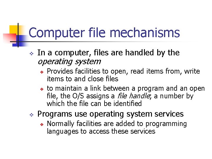 Computer file mechanisms v In a computer, files are handled by the operating system