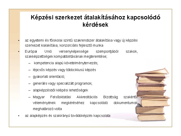 Képzési szerkezet átalakításához kapcsolódó kérdések • az egyetemi és főiskolai szintű szakrendszer átalakítása vagy