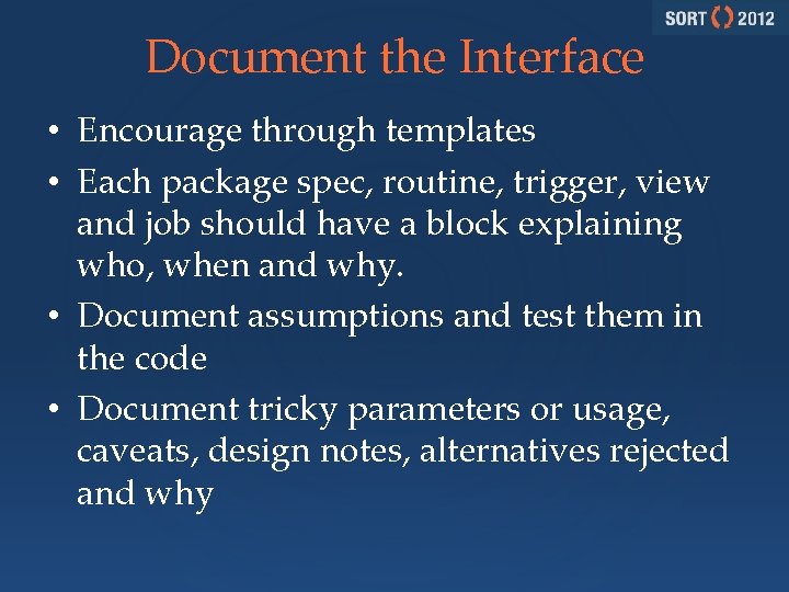 Document the Interface • Encourage through templates • Each package spec, routine, trigger, view